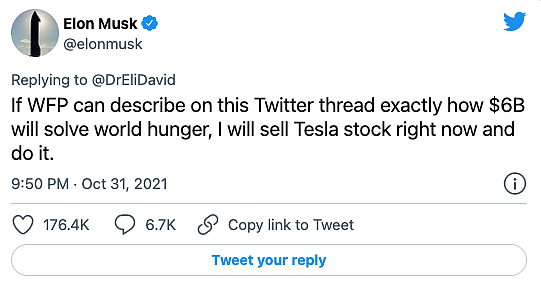　　如果世界粮食计划署能在Twitter上准确描述60亿美元将如何解决世界饥饿问题，我现在就卖掉特斯拉的股票，做这件事。 ----Elon Musk (@elonMusk）2021年10月31日