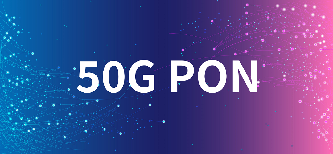 新一代光纤宽带技术 ——50G PON - 1